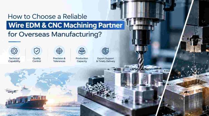How to Choose a Reliable Wire EDM & CNC Machining Partner for Overseas Manufacturing? | Manufacturing Insights for Mumbai